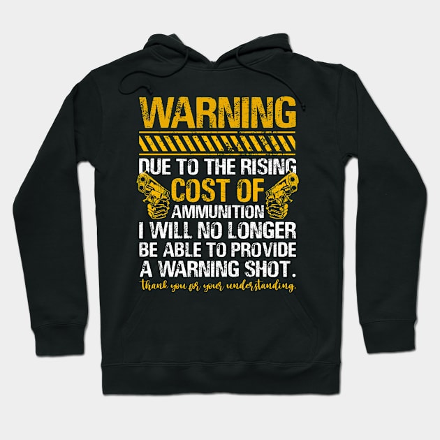 Warning Due To The Rising Cost Of Ammunition Hoodie by joneK